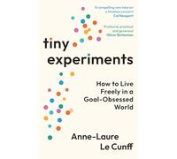 Tiny Experiments: How to Live Freely in a Goal-Obsessed World