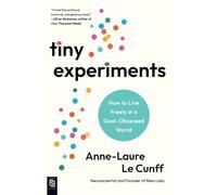 Tiny Experiments: How to Live Freely in a Goal-Obsessed World
