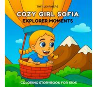 Tiny Explorer Moments: Cozy Girl Sofia: A Coloring Book for Kids Ages 2-5 | Fine Motor Skills, Early Literacy and Social-Emotional Learning