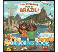 Tiny Explorers: Brazil Coloring Book: From Carnival Colors to Jungle Wonders - Color the Magic of Brazil!