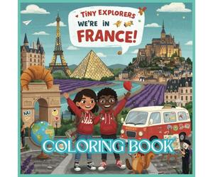 Tiny Explorers: France Coloring Book: From Eiffel Tower Dreams to Lavender Fields - Color the Romance of France!