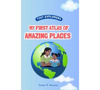 Tiny Explorers: My First Atlas of Amazing Places
