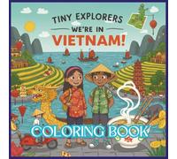 Tiny Explorers: Vietnam Coloring Book: From Floating Markets to Rice Terraces - Color the Soul of Vietnam!