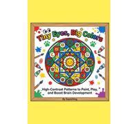 Tiny Eyes, Big Colors: A Baby’s First Mandala Art Book: High-Contrast Patterns to Paint, Play, and Boost Brain Development