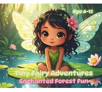 Tiny Fairy Adventures: Enchanted Forest Fun - 50 Magical Fairy Coloring Pages for Kids | Cute and Detailed Fairy Scenes, Flowers, and Forest Magic for ... Forest Friends - Fun and Detailed Coloring