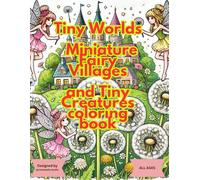 "Tiny Fairy Worlds - A Coloring Journey Through Miniature Magical Lands"