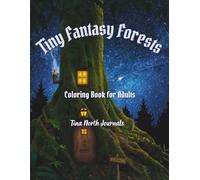 Tiny Fantasy Forests: A Cozy Fantasy Coloring Book for Adults Featuring Enchanted Trees, Hidden Woodland Paths, Secret Forest Doors, and Peaceful Fantasy Nature Scenes