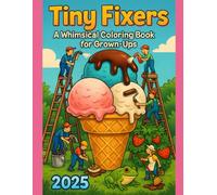 Tiny Fixers: A Whimsical Coloring Book for Grown-Ups: Charming and Funny Coloring Pages Featuring Tiny Workers Fixing Big Things