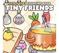 Tiny Friends Coloring Book: Cute & Cozy Coloring Pages Featuring Adorable Characters in Daily Life Corners, Hygge Places with Bold, Easy Illustrations for All Ages Relaxation