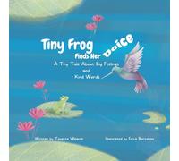 Tiny Frog Finds Her Voice: A Tiny Tale About Big Feelings and Kind Words