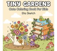 Tiny Gardens: 50+ Cozy & Cute Coloring Book for Adults and Teens Featuring Super Cute Designs of Secret Gardens (Cozy and Cute Coloring Books)