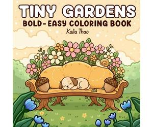 Tiny Gardens: Bold-Easy Coloring Book - Relaxing Flower Scenes, Whimsical Animals & Cozy Garden Moments for All Ages: A simple and joyful coloring book with bold lines and cute nature illustrations
