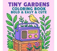 Tiny Gardens Coloring Book: Bold and Easy Cute Garden Scenes for Stress Relief and Fun