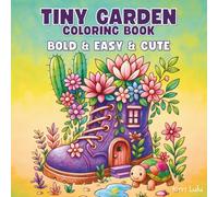 Tiny Gardens Coloring Book:: Bold & Easy & Cute Coloring Pages for Adults and Teens Relaxation and Stress Relief