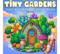 Tiny Gardens Coloring Book for Adults: 45 Cute & Relaxing Garden House Designs for Stress Relief and Creativity