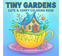 Tiny Gardens Coloring Book: ute and Comfy Illustrations of Mini Houses, Flowers, and Whimsical Garden Worlds to Relax and Enjoy