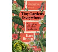 Tiny Gardens Everywhere A History of Urban Resilience - Kate Brown - Vintage digital - ebook (ePub) - Livre