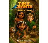 Tiny Giants - Complete Trilogy: The Awakening of the Roots. The Song of the Storms. Beyond the Waves