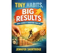 TINY HABITS, BIG RESULTS: SMALL CHANGES TO TRANSFORM YOUR LIFE