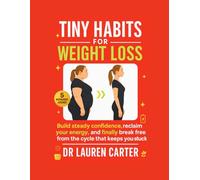 Tiny Habits for Weight Loss: Build steady confidence, reclaim your energy, and finally break free from the cycle that keeps you stuck