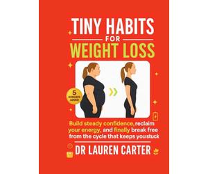 Tiny Habits for Weight Loss: Build steady confidence, reclaim your energy, and finally break free from the cycle that keeps you stuck