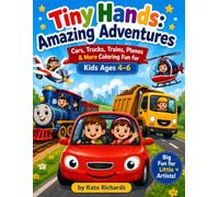Tiny Hands: Amazing Adventures.: Cars, Trucks, Trains, Planes & More Coloring Fun for Kids Ages 4-6
