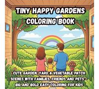 Tiny Happy Gardens Coloring Book: Cute Garden, Yard & Vegetable Patch Scenes with Families, Friends and Pets - Big and Bold Easy Coloring for Kids