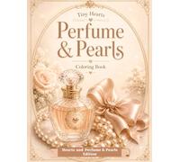 Tiny Hearts: Perfume & Pearls: A Relaxing Fashion and Beauty Coloring Book with Perfume Bottles, Pearls, Jewelry, Bows, Mirrors, Gloves, and Heart Details for Adults and Teens