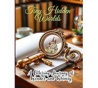 Tiny Hidden Worlds: A Coloring Journey of Wonder and Whimsy