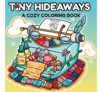 Tiny Hideaways: A cozy Coloring Book. Hand-drawn Illustrations for Stress Relief and Relaxation for Teens and Adults - Cute Tiny Garden homes, hideaways, and Cozy Animals (Cozy Rooms and Hideaways)