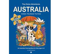 Tiny Home Adventures: Australia with Jax the Traveler: An Educational Australia Coloring Book Featuring Animals, Tiny Homes, Culture & Fun Facts for Kids Ages 4-8