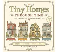 TINY HOMES THROUGH TIME: Step into the beauty of the Past