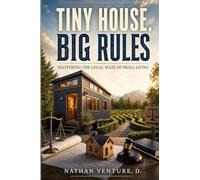 Tiny House, Big Rules: Mastering the Legal Maze of Small Living