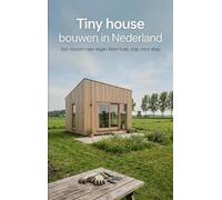 Tiny house bouwen in Nederland: Van droom naar eigen klein huis, stap voor stap
