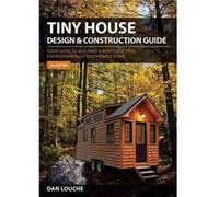 Tiny House Design & Construction Guide: Your Guide to Building a Mortgage Free, Environmentally Sustainable Home