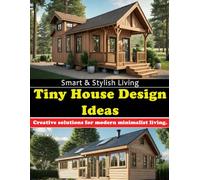 Tiny House Design Ideas - Smart & Stylish Living: Creative solutions for modern minimalist living.