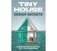 Tiny House Design Secrets: Transform 200 Square Feet Into Your Dream Home