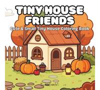 Tiny House Friends: Coloring Book for Adults and Kids (Cozy Mini Home Coloring): Cute & Small Tiny House Coloring Book