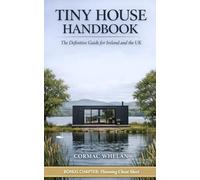 Tiny House Handbook: The Definitive Guide for Ireland and the UK