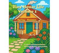 Tiny House Life Volume 1: Spring - Summer