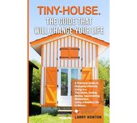 Tiny-House. The Guide That Will Change Your Life