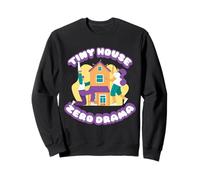 Tiny House Zero Drama Sweatshirt