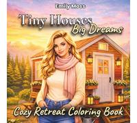Tiny Houses: Big Dreams Coloring Book for Adults: 40 Cozy Scenes, Peaceful Tiny House Living, Charming Retreats, Simple Daily Joys, and Relaxing Nature Moments for Creative Coloring