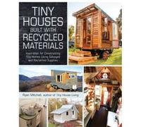 Tiny Houses Built with Recycled Materials by Ryan Mitchell Ryan Mitchell (Auteur)
