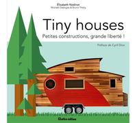 Tiny Houses Petites constructions, grande liberté ! - Elisabeth Nodinot - Rustica - broché - Monographie