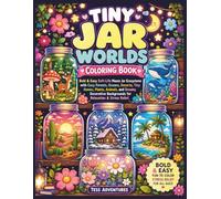 Tiny Jar Worlds Coloring Book: Bold & Easy Soft-Life Mason Jar Ecosystems with Cozy Forests, Oceans, Deserts, Tiny Homes, Plants, Animals, and Dreamy ... Backgrounds for Relaxation & Stress Relief