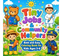 Tiny Jobs & Community Helpers: Bold and Easy Coloring Book for Kids Ages 3-6: Fun Careers, Doctors, Farmers, and Everyday Heroes Activities for Toddlers and Preschoolers