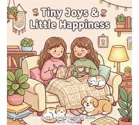 Tiny Joys & Little Happiness Coloring Book: Cute & Cozy Coloring Pages of Small Happy Moments with Twin Girls for Relaxation, Mindfulness, and Stress Relief