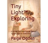 Tiny Light™ Exploring: A Gentle, Play-Based Guide for Your Toddler from 13-18 Months