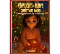 Tiny Lights - Ruby’s Christmas Tales: A heartwarming storybook of love, family and christmas wonders